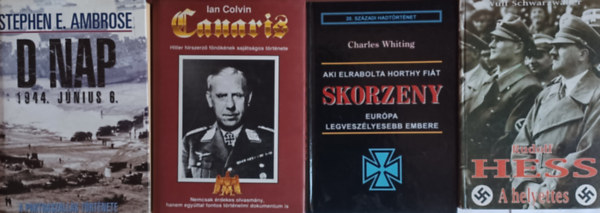 Wulf Schwarzwller, Charles Whitin, Stephen E. Ambrose Ian Colvin - II. vilghbors knyvcsomag: Canaris- Hitler hrszerz fnknek sajtsgos trtnete + Rudolf Hess - A helyettes + Skorzeny - Eurpa legveszlyesebb embere + D nap 1944. jnius 6. - A partraszlls trtnete