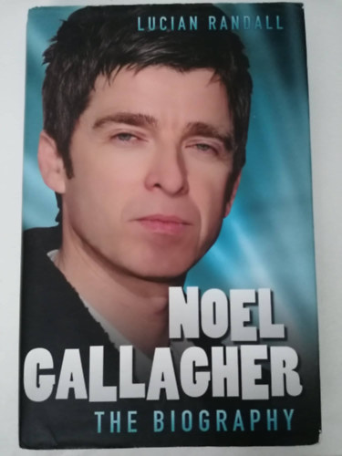 Lucian Randall - Noel Gallagher - The Biography