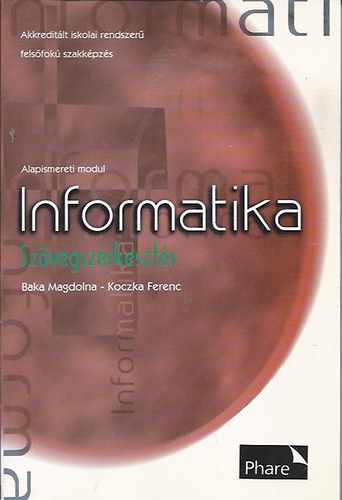 Baka Magdolna; Koczka Ferenc - Informatika - Szvegszerkeszts - Akkreditlt iskolai rendszer felsfok szakkpzs