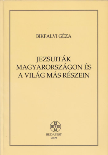 Bikfalvi Gza - Jezsuitk Magyarorszgon s a vilg ms rszein