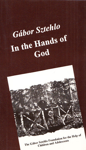 Sztehlo G�bor - In the hands of God