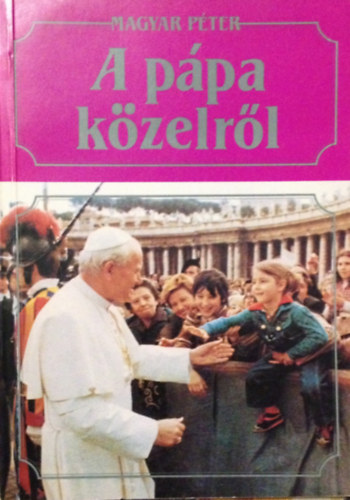 Magyar Pter - A ppa kzelrl