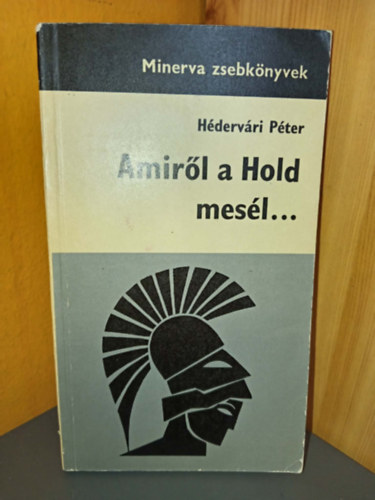 Szerk.: Dr. Ortutay Gyula Luk�cs Ern�n� Dr. Paml�nyi Ervin Dr. Zseb�k Zolt�n, Detr�n� Dr. Bal�zs J�lia  H�derv�ri P�ter (lektor) - Amir�l a Hold mes�l... - Minerva zsebk�nyvek