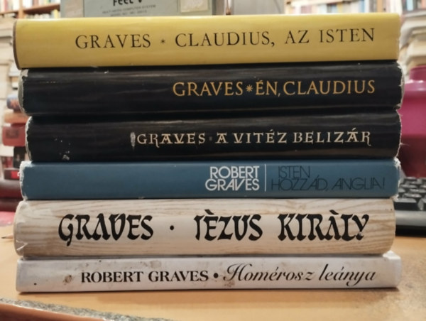 Robert Graves - 6 db Robert Graves: Claudius, az Isten; �n, Claudius; A vit�z Beliz�r; Isten hozz�d, Anglia!; J�zus kir�ly; Hom�rosz le�nya