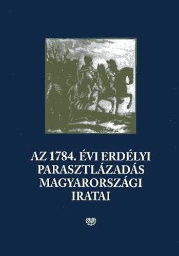 Gorun-Kovcs Blanka (szerk) - Az 1784. vi erdlyi parasztlzads magyarorszgi iratai