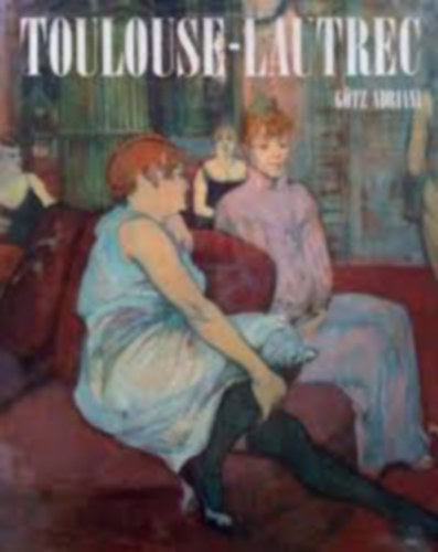 Gtz Adriani - Toulouse-Lautrec