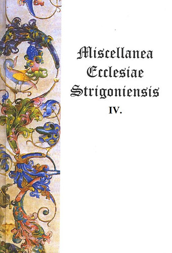 Beke Margit  (szerk.) - Miscellanea Ecclesiae Strigoniensis IV.