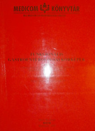 Dr. Lonovics Jnos - Dr. Simon Lszl - Dr. Tulassay Zsolt - Dr. jszszy Lszl - Dr. Wittmann Tibor  (szerk.) - Funkcionlis gastroenterolgiai krkpek