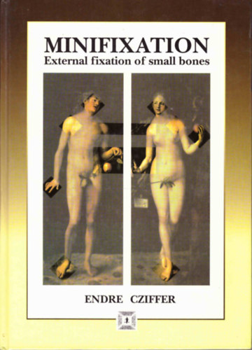 Cziffer Endre - Minifixation: External Fixation of Small Bones