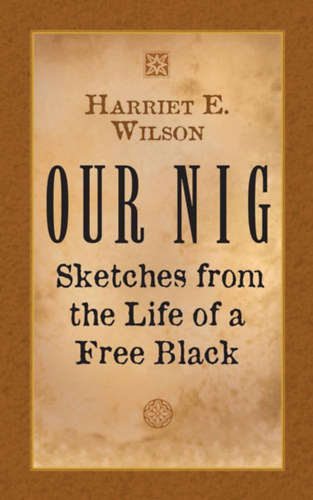 Harriet E. Wilson - Our Nig - Sketches from the Life of a Free Black