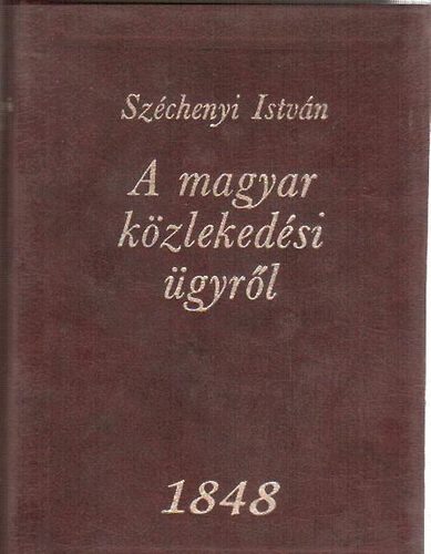 Sz�chenyi Istv�n - A magyar k�zleked�si �gyr�l