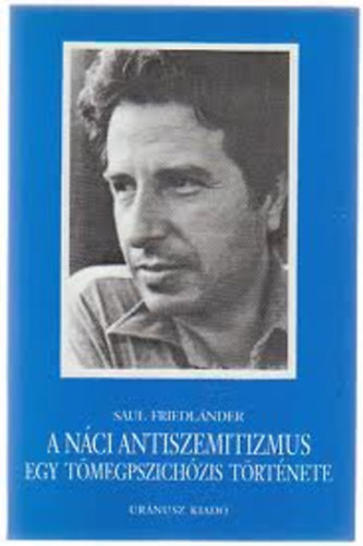 Saul Friedlnder - A nci antiszemitizmus (egy tmegpszichzis trtnete)