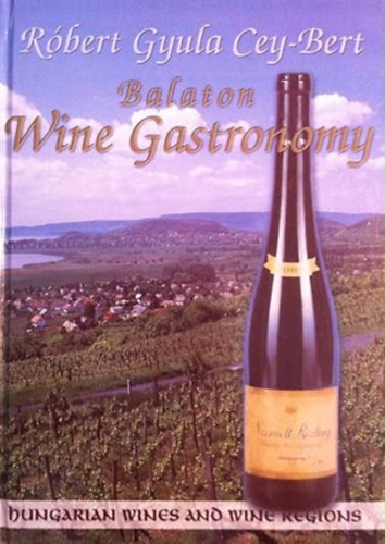 Rbert Gyula Cey-Bert - Balaton Wine Gastronomy - Hungarian Wines and Wine Regions