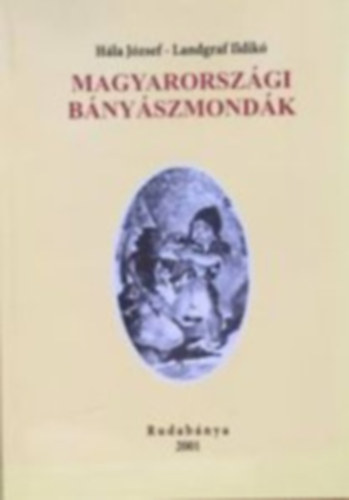 Hla Jzsef- Landgraf Ildik - Magyarorszgi bnyszmondk