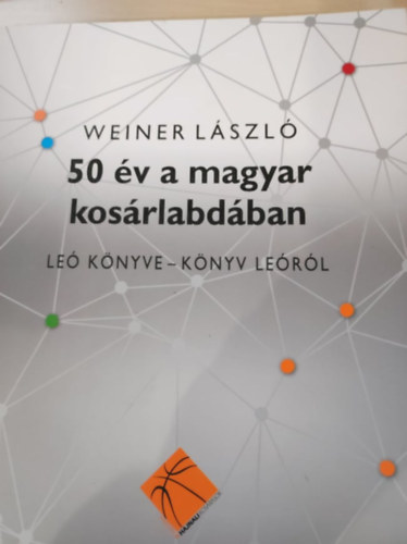 Weiner Lszl - 50 v a magyar kosrlabdban - Le knyve-knyv Lerl