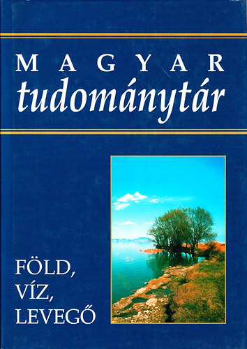 Kossuth Kiad - Magyar tudomnytr 1. (fld, vz, leveg)