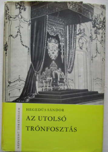 Heged�s S�ndor - Az utols� tr�nfoszt�s (n�pszer� t�rt�nelem)