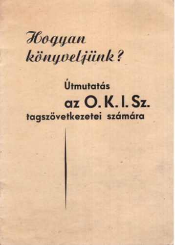 Hogyan k�nyvelj�nk?  - �tmutat� az O.K.I.Sz. tagsz�vetkezetei sz�m�ra
