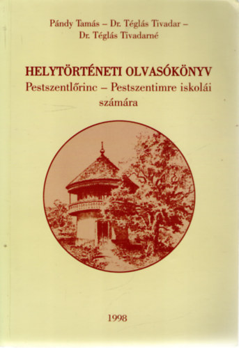 dr. Pndy Tams-Tgls Tivadar - Helytrtneti olvasknyv (Pestszentlrinc-Pestszentimre isk. szmra)