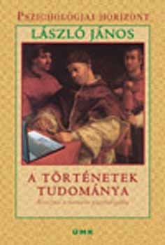 Lszl Jnos - A trtnetek tudomnya - Bevezets a narratv pszicholgiba