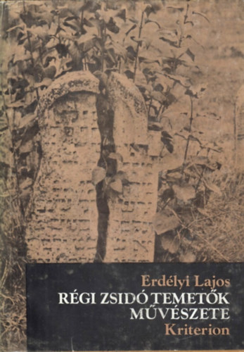 Erdlyi Lajos - Rgi zsid temetk mvszete