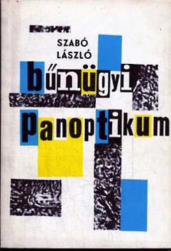 Szerk.: Dr. Kllay Istvn; Dr. Rday Lajos Szab Lszl - Bngyi panoptikum