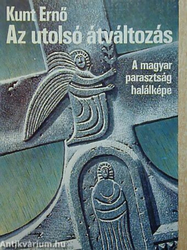 Kunt Ern - Az utols tvltozs (A magyar parasztsg hallkpe)