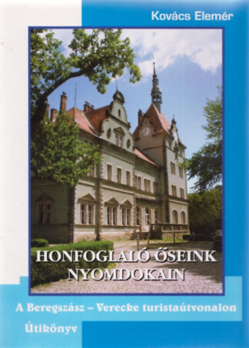 Kovcs Elemr - Honfoglal seink nyomdokain - A Beregszsz - Verecke turistatvonalon