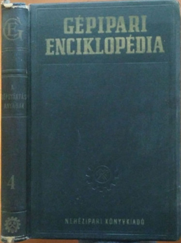I. A. Ogying  (fel.szerk.) J. A. Csudakov (f�szerk.) - G�pipari enciklop�dia 4. - A g�pgy�rt�s anyagai