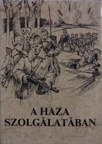 Szepesi Ferenc  (szerk) - A haza szolg�lat�ban