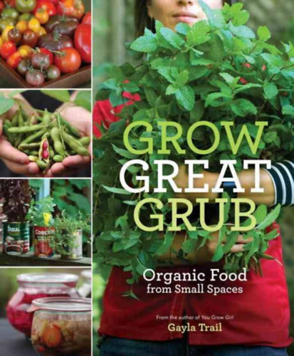 Gayla Trail - Grow great grub (Organic food from small spaces)