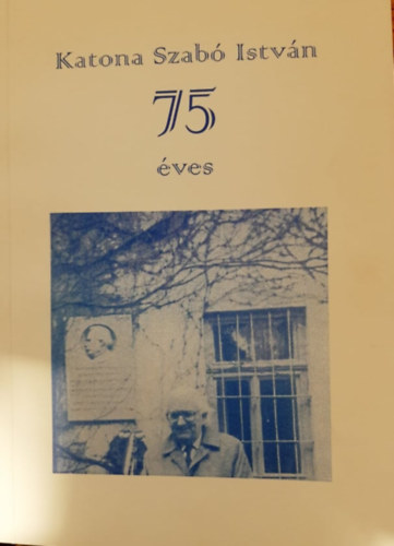 Az Erd�lyi Magyars�g�rt Alap�tv�ny - Katona Szab� Istv�n 75 �ves
