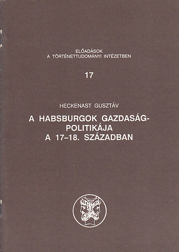 Heckenast Guszt�v - A Habsburgok gazdas�gpolitik�ja a 17-18. sz�zadban