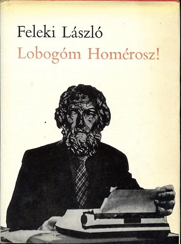 Feleki L�szl� - Lobog�m Hom�rosz!