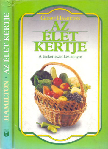 Geoff Hamilton - Az let kertje - A biokertszet kziknyve (Blint Gyrgy ajnlsval)