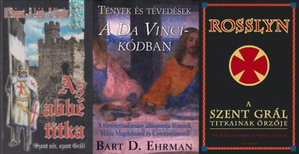Maralyn Hopkins Tim Wallace-Murphy, Henry Lincoln, Michael Baigent, Richard Leigh Bart D. Ehrman - 3 db k�nyv a Szent Gr�l titkair�l: Rosslyn, a Szent Gr�l titkainak �rz�je + Az abb� titka - Szent Gr�l, Szent V�r + T�nyek �s t�ved�sek a Da Vinci-k�dban - A t�rt�nettudom�ny �ll�spontja J�zusr�l, M�ria Magdoln�r�l, �s Consta