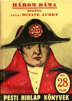 Octave Aubry - Három dáma (Pesti Hirlap Könyvek)