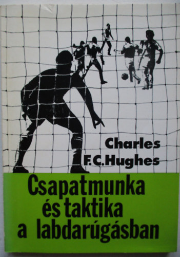 Charles F.C. Hughes - Csapatmunka s taktika a labdargsban