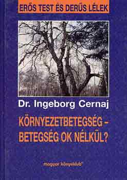 Ingeborg dr. Cernaj - Környezetbetegség- betegség ok nélkül?