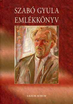 Kulcsár Ferenc (szerk.) - Szabó Gyula emlékkönyv