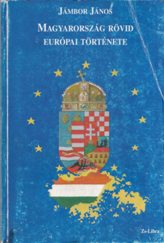 Jmbor Jnos - Magyarorszg rvid eurpai trtnete