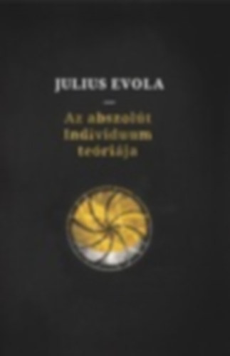 Julius Evola - Az abszol�t Individuum te�ri�ja