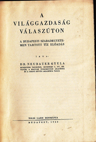 Dr. Neubauer Gyula - A vilggazdasg vlaszton - A budapesti Szabadegyetemen tartott tz elads