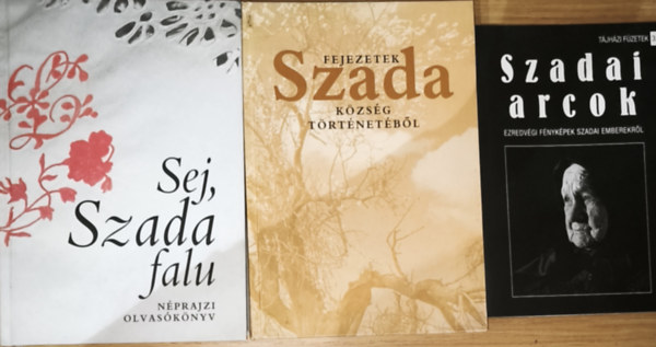 3db Szadával kapcsolatos mű - Sel, Szada falu-Néprajzi olvasókönyv, Fejezetek Szada község történetéből, Szadai arcok-Ezredévig fényképek szadai emberekről