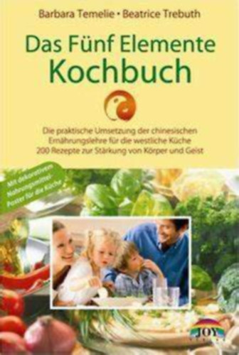 Barbara Temelie Beatrice Trebuth - Das F�nf Elemente Kochbuch: Die praktische Umsetzung der Chinesischen Ern�hrungslehre f�r die westliche K�che