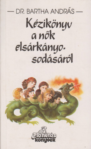 Dr. Bartha Andr�s - K�zik�nyv a n�k els�rk�nyosod�s�r�l