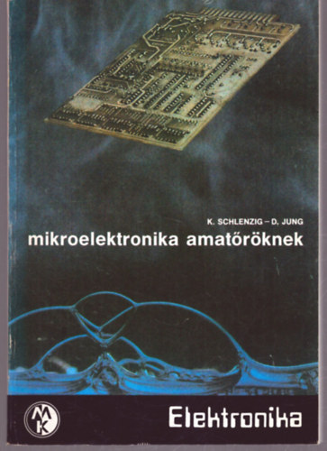 K. Schlenzig; D. Jung - Mikroelektronika amatőröknek