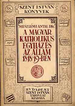 Meszlnyi Antal dr. - A magyar katholikus egyhz s az llam 1848/49-ben