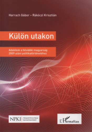 Rkczi Krisztin Harrach Gbor - Kln utakon - Adalkok a felvidki magyarsg 2009 utni politikatrtnethez