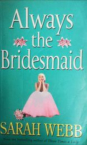 Sarah Webb - Always the Bridesmaid